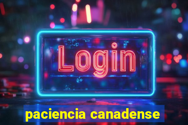 paciencia canadense